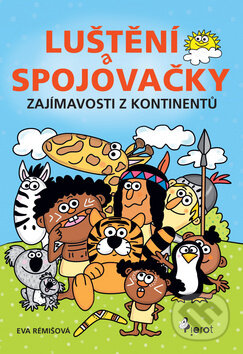 Kniha: Luštění a spojovačky: Zajímavosti z kontinetů (Eva Rémišová). Pierot, 2017 Kniha: Luštění a spojovačky: Zajímavosti z kontinetů (Eva Rémišová). Pierot, 2017