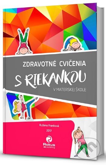 Kniha: Zdravotné cvičenia s riekankou v materskej škole (Ružena Franková). Rokus, 2017 Kniha: Zdravotné cvičenia s riekankou v materskej škole (Ružena Franková). Rokus, 2017