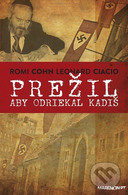 Kniha: Prežil aby odriekal kadiš (Leonard Ciacio a Romi Cohn). Marenčin PT, 2017 Kniha: Prežil aby odriekal kadiš (Leonard Ciacio a Romi Cohn). Marenčin PT, 2017