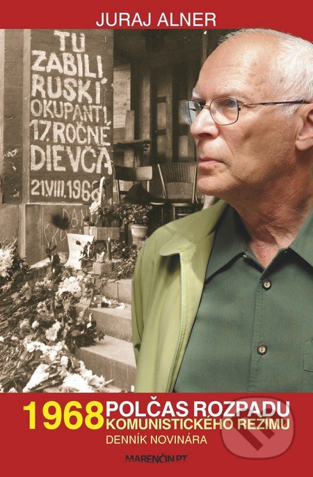 Kniha: 1968 – polčas rozpadu komunistického režimu (Juraj Alner). Marenčin PT, 2018 Kniha: 1968 – polčas rozpadu komunistického režimu (Juraj Alner). Marenčin PT, 2018