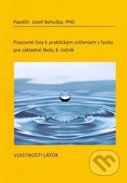 Pracovné listy k praktickým cvičeniam z fyziky pre základné školy /6. ročník - Jozef Beňuška, Kvant, 2013