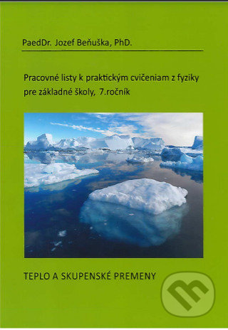 Kniha: Pracovné listy k praktickým cvičeniam z fyziky pre základné školy /7. ročník (Jozef Beňuška). Kvant, 2013 Kniha: Pracovné listy k praktickým cvičeniam z fyziky pre základné školy /7. ročník (Jozef Beňuška). Kvant, 2013