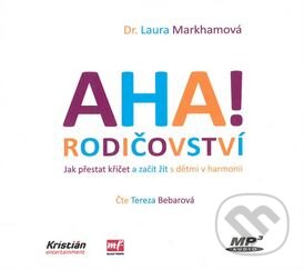 Audiokniha: Aha! Rodičovství (Laura Markham). Mladá fronta, 2017 Audiokniha: Aha! Rodičovství (Laura Markham). Mladá fronta, 2017