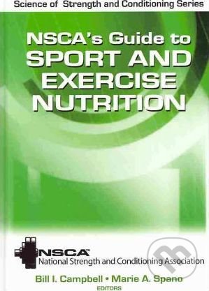 Kniha: NSCA's Guide to Sport and Exercise Nutrition (Bill I. Campbell a Marie A. Spano). Human Kinetics, 2011 Kniha: NSCA's Guide to Sport and Exercise Nutrition (Bill I. Campbell a Marie A. Spano). Human Kinetics, 2011