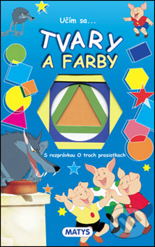 Kniha: Učím sa... Tvary a farby (Matys). Matys, 2017 Kniha: Učím sa... Tvary a farby (Matys). Matys, 2017