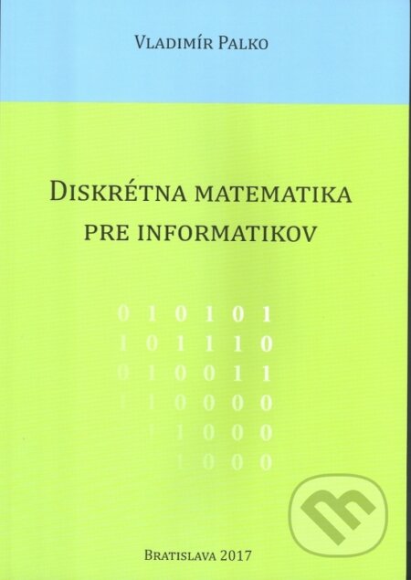 Kniha: Diskrétna matematika pre informatikov (Vladimír Palko). OZ Hlbiny, 2017 Kniha: Diskrétna matematika pre informatikov (Vladimír Palko). OZ Hlbiny, 2017