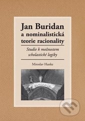 Kniha: Jan Buridan a nominalistická teorie racionality (Miroslav Hanke). Univerzita Palackého v Olomouci, 2011 Kniha: Jan Buridan a nominalistická teorie racionality (Miroslav Hanke). Univerzita Palackého v Olomouci, 2011