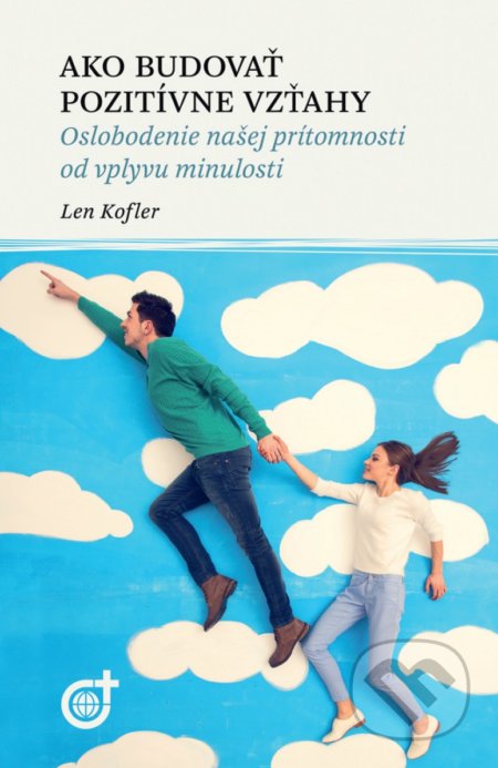 Kniha: Ako budovať pozitívne vzťahy (Len Kofler). Spoločnosť Božieho Slova, 2017 Kniha: Ako budovať pozitívne vzťahy (Len Kofler). Spoločnosť Božieho Slova, 2017