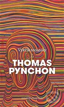 Kniha: Výkřik techniky (Thomas Pynchon). Argo, 2017 Kniha: Výkřik techniky (Thomas Pynchon). Argo, 2017