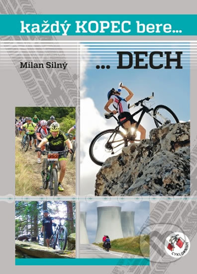 Kniha: Každý kopec bere...DECH (Milan Silný). Cykloknihy, 2017 Kniha: Každý kopec bere...DECH (Milan Silný). Cykloknihy, 2017