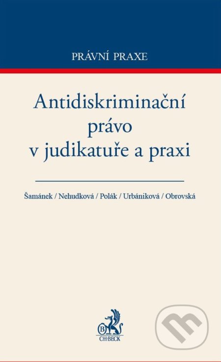 Kniha: Antidiskriminační právo v judikatuře a praxi (Autorský kolektív). C. H. Beck, 2017 Kniha: Antidiskriminační právo v judikatuře a praxi (Autorský kolektív). C. H. Beck, 2017