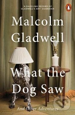 What the Dog Saw - Malcolm Gladwell, Penguin Books, 2010