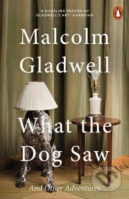 Kniha: What the Dog Saw (Malcolm Gladwell). Penguin Books, 2010 Kniha: What the Dog Saw (Malcolm Gladwell). Penguin Books, 2010