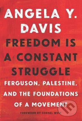 Freedom is A Constant Struggle - Angela Davis, Haymarket Books, 2017