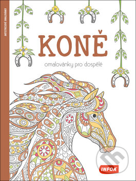 Kniha: Koně - Omalovánky pro dospělé (INFOA). INFOA, 2017 Kniha: Koně - Omalovánky pro dospělé (INFOA). INFOA, 2017