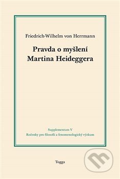 Kniha: Pravda o myšlení Martina Heideggera (Friedrich-Wilhelm von Herrmann). Togga, 2017 Kniha: Pravda o myšlení Martina Heideggera (Friedrich-Wilhelm von Herrmann). Togga, 2017
