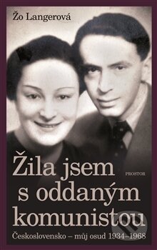 Kniha: Žila jsem s oddaným komunistou (Žo Langerová). Prostor, 2017 Kniha: Žila jsem s oddaným komunistou (Žo Langerová). Prostor, 2017