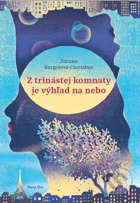 Kniha: Z trinástej komnaty je výhľad na nebo (Zuzana Burgerová-Cacciabue). Porta Libri, 2017 Kniha: Z trinástej komnaty je výhľad na nebo (Zuzana Burgerová-Cacciabue). Porta Libri, 2017