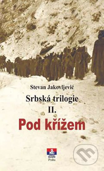 Kniha: Srbská trilogie II. Pod křížem (Stevan Jakovljević). Transcript, 2015 Kniha: Srbská trilogie II. Pod křížem (Stevan Jakovljević). Transcript, 2015