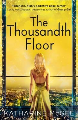 Kniha: The Thousandth Floor (Katharine McGee). HarperCollins, 2016 Kniha: The Thousandth Floor (Katharine McGee). HarperCollins, 2016