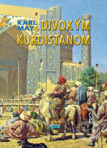 Kniha: Divokým Kurdistanom (Karl May). Epos, 2017 Kniha: Divokým Kurdistanom (Karl May). Epos, 2017