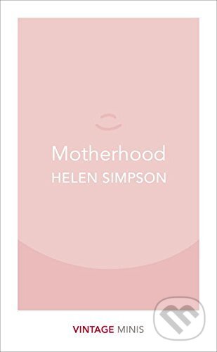 Kniha: Motherhood (Helen Simpson). Vintage, 2017 Kniha: Motherhood (Helen Simpson). Vintage, 2017