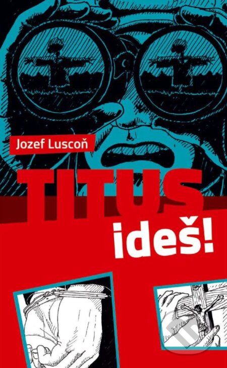 Kniha: Titus, ideš! (Jozef Luscoň). Don Bosco, 2017 Kniha: Titus, ideš! (Jozef Luscoň). Don Bosco, 2017