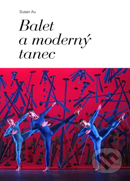 Kniha: Balet a moderný tanec (Susane Au). Verbunk, 2017 Kniha: Balet a moderný tanec (Susane Au). Verbunk, 2017