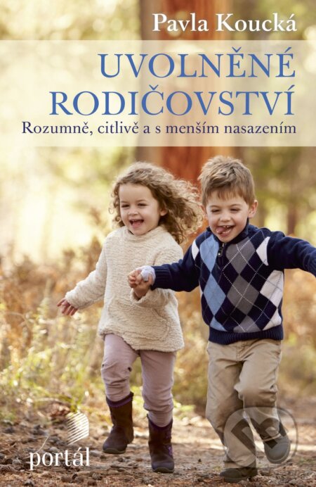 Kniha: Uvolněné rodičovství (Pavla Koucká). Portál, 2017 Kniha: Uvolněné rodičovství (Pavla Koucká). Portál, 2017