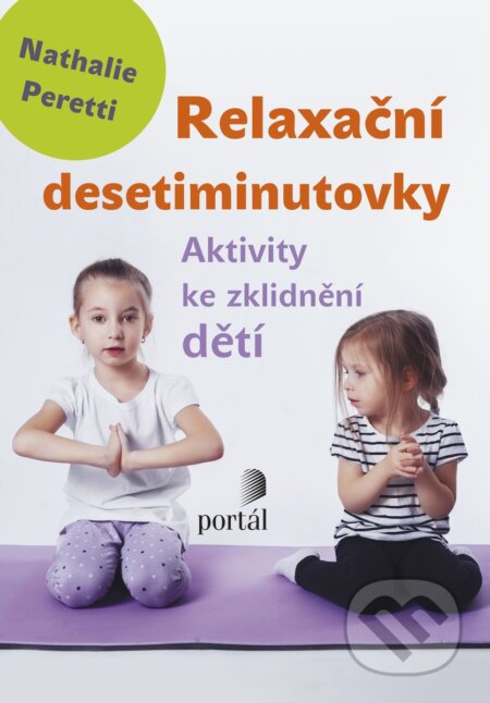 Kniha: Relaxační desetiminutovky (Nathalie Peretti). Portál, 2017 Kniha: Relaxační desetiminutovky (Nathalie Peretti). Portál, 2017