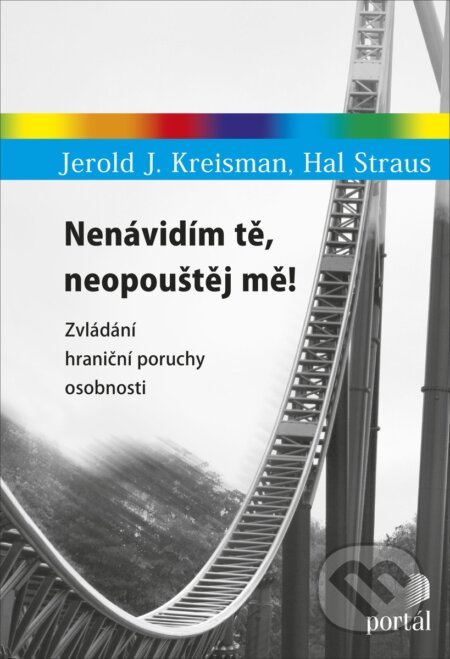 Kniha: Nenávidím tě, neopouštěj mě! (Hal Straus a Jerold J. Kreisman). Portál, 2017 Kniha: Nenávidím tě, neopouštěj mě! (Hal Straus a Jerold J. Kreisman). Portál, 2017