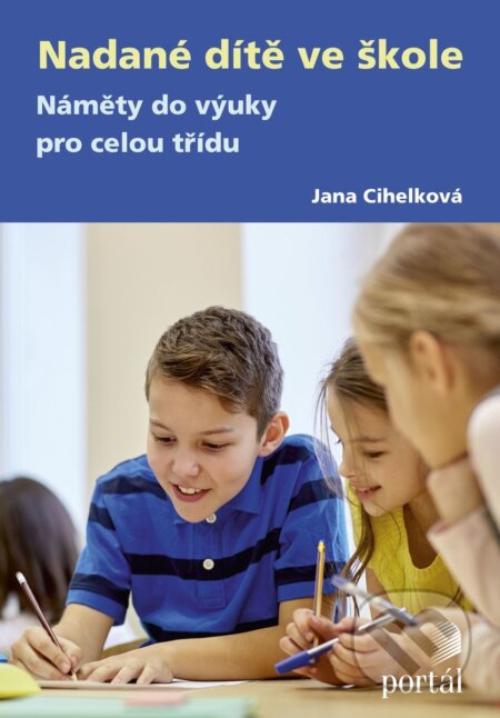 Kniha: Nadané dítě ve škole (Jana Cihelková). Portál, 2017 Kniha: Nadané dítě ve škole (Jana Cihelková). Portál, 2017