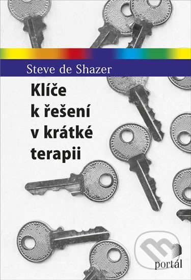 Kniha: Klíče k řešení v krátké terapii (Steve de Shazer). Portál, 2017 Kniha: Klíče k řešení v krátké terapii (Steve de Shazer). Portál, 2017