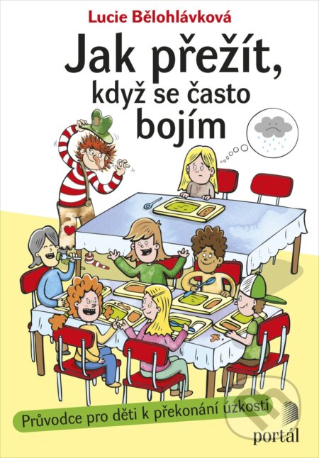 Kniha: Jak přežít, když se často bojím (Lucie Bělohlávková). Portál, 2017 Kniha: Jak přežít, když se často bojím (Lucie Bělohlávková). Portál, 2017
