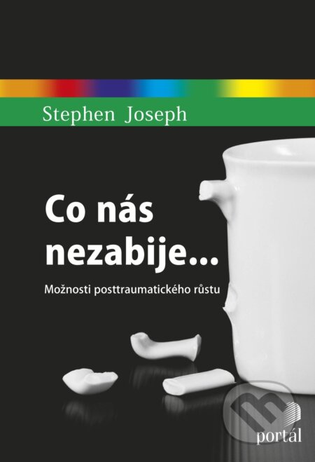 Kniha: Co nás nezabije... (Stephen Joseph). Portál, 2017 Kniha: Co nás nezabije... (Stephen Joseph). Portál, 2017