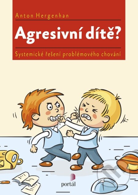 Kniha: Agresivní dítě? (Anton Hergenhan). Portál, 2017 Kniha: Agresivní dítě? (Anton Hergenhan). Portál, 2017