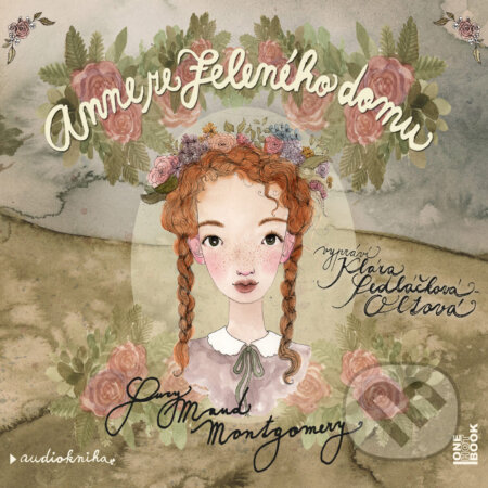 Audiokniha: Anne ze Zeleného domu (Lucy Maud Montgomery). OneHotBook, 2017 Audiokniha: Anne ze Zeleného domu (Lucy Maud Montgomery). OneHotBook, 2017
