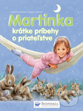Kniha: Martinka - krátke príbehy o priateľstve (Gilbert Delahaye a Marcel Marlier). Svojtka&Co., 2017 Kniha: Martinka - krátke príbehy o priateľstve (Gilbert Delahaye a Marcel Marlier). Svojtka&Co., 2017