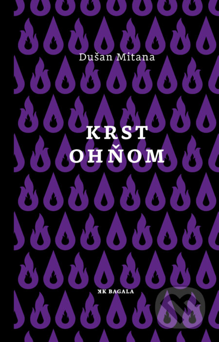 Kniha: Krst ohňom (Dušan Mitana). Koloman Kertész Bagala, 2017 Kniha: Krst ohňom (Dušan Mitana). Koloman Kertész Bagala, 2017