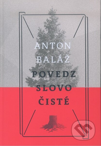 Kniha: Povedz slovo čisté (Anton Baláž). Slovenské literárne centrum, 2017 Kniha: Povedz slovo čisté (Anton Baláž). Slovenské literárne centrum, 2017