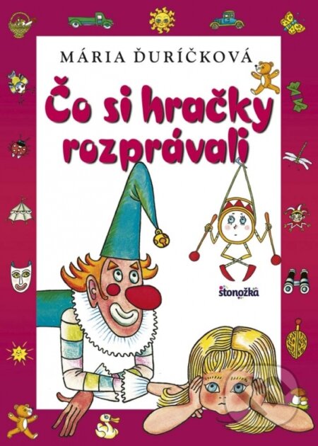 Kniha: Čo si hračky rozprávali (Mária Ďuríčková). Stonožka, 2017 Kniha: Čo si hračky rozprávali (Mária Ďuríčková). Stonožka, 2017
