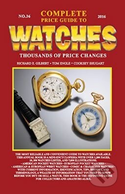 Kniha: The Complete Price Guide to Watches (Richard E. Gilbert a Tom Engle). Tinderbox, 2016 Kniha: The Complete Price Guide to Watches (Richard E. Gilbert a Tom Engle). Tinderbox, 2016