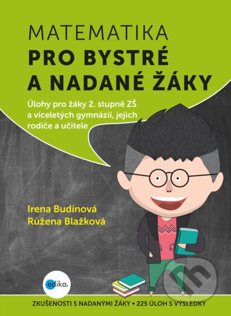Kniha: Matematika pro bystré a nadané žáky 2 (Irena Budínová a Růžena Blažková). Edika, 2017 Kniha: Matematika pro bystré a nadané žáky 2 (Irena Budínová a Růžena Blažková). Edika, 2017