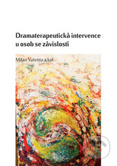 Kniha: Dramaterapeutická intervence u osob se závislostí (Milan Valenta a kolektív). Univerzita Palackého v Olomouci, 2017 Kniha: Dramaterapeutická intervence u osob se závislostí (Milan Valenta a kolektív). Univerzita Palackého v Olomouci, 2017