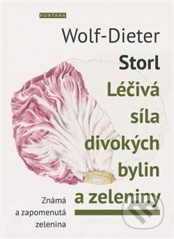 Kniha: Léčivá síla divokých bylin a zeleniny (Wolf-Dieter Storl). Fontána, 2017 Kniha: Léčivá síla divokých bylin a zeleniny (Wolf-Dieter Storl). Fontána, 2017