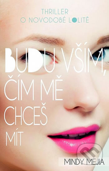 Kniha: Budu vším, čím mě chceš mít (Mindy Mejia). Domino, 2017 Kniha: Budu vším, čím mě chceš mít (Mindy Mejia). Domino, 2017