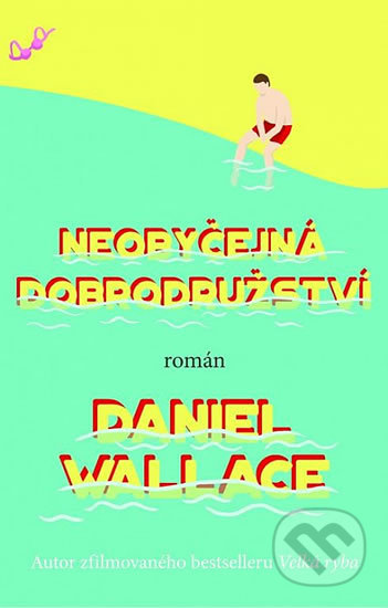 Kniha: Neobyčejná dobrodružství (Daniel Wallace). Domino, 2017 Kniha: Neobyčejná dobrodružství (Daniel Wallace). Domino, 2017