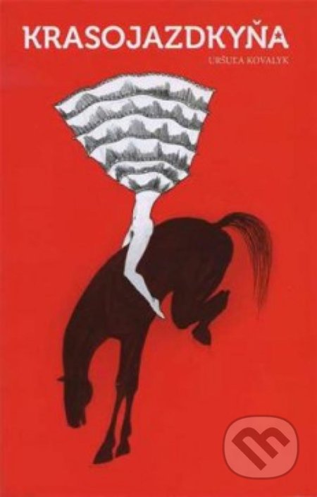 Kniha: Krasojazdkyňa (Uršuľa Kovalyk). Divadlo bez domova, 2017 Kniha: Krasojazdkyňa (Uršuľa Kovalyk). Divadlo bez domova, 2017