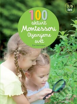 Kniha: 100 aktivit Montessori: Objevujeme svět (Éve Hermann). Svojtka&Co., 2017 Kniha: 100 aktivit Montessori: Objevujeme svět (Éve Hermann). Svojtka&Co., 2017