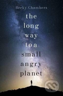 Kniha: The Long Way to a Small, Angry Planet (Becky Chambers). Hodder and Stoughton, 2015 Kniha: The Long Way to a Small, Angry Planet (Becky Chambers). Hodder and Stoughton, 2015